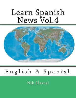 Learn Spanish News Vol.4: English & Spanish by Marcel, Nik