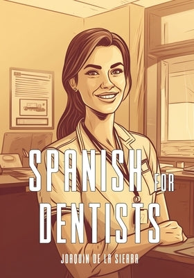 Spanish for Dentists by de la Sierra, Joaqu?