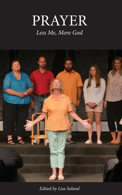 Prayer: Less Me, More God by Soland, Lisa