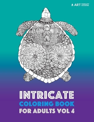 Intricate Coloring Book For Adults Vol 4 by Art Therapy Coloring