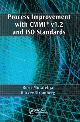 Process Improvement with CMMI v1.2 and ISO Standards by Mutafelija, Boris