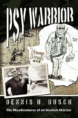 Psywarrior: The Misadventures of an Insolent Warrior by Busch, Dennis