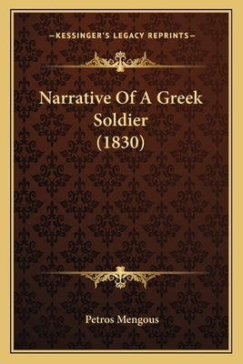 Narrative Of A Greek Soldier (1830) by Mengous, Petros