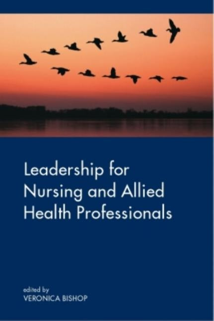 Leadership for Nursing and Allied Health Care Professions by Bishop, Veronica