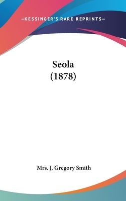 Seola (1878) by Smith, J. Gregory
