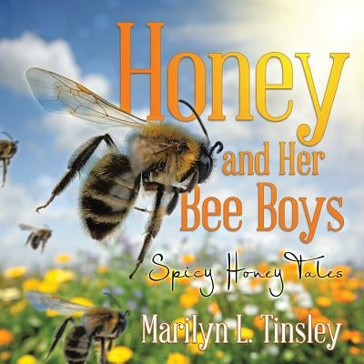 Honey and Her Bee Boys: Spicy Honey Tales by Tinsley, Marilyn L.