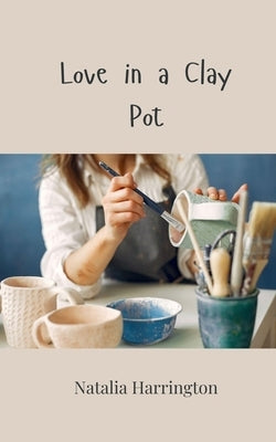 Love in a Clay Pot by Harrington, Natalia