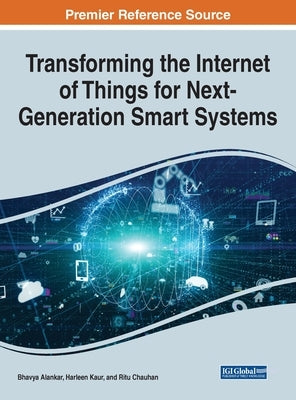 Transforming the Internet of Things for Next-Generation Smart Systems by Alankar, Bhavya