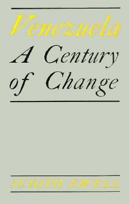 Venezuela: A Century of Change by Ewell, Judith