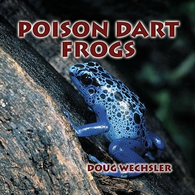 Poison Dart Frogs by Wechsler, Doug