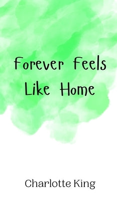 Forever Feels Like Home by King, Charlotte