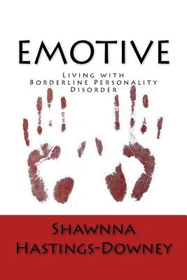 Emotive: Living with Borderline Personality Disorder by Hastings-Downey, Shawnna