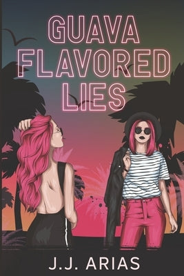 Guava Flavored Lies: A Lesbian Romance by Arias, J. J.