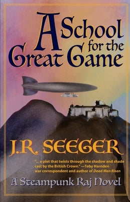 A School for the Great Game: A Steampunk Raj Novel by Spargo, Lise