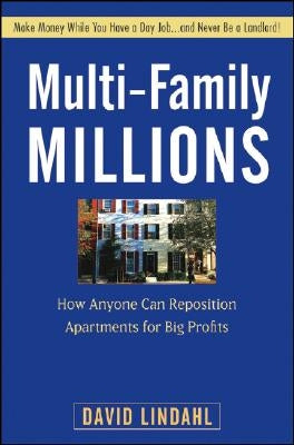 Multi-Family Millions: How Anyone Can Reposition Apartments for Big Profits by Lindahl, David