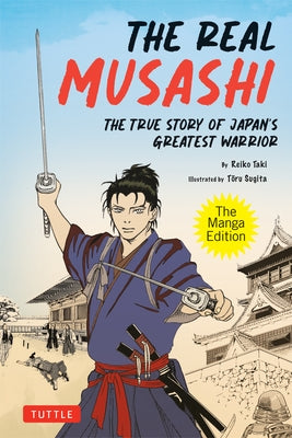 The Real Musashi: The Manga Edition: The True Story of Japanﾆs Greatest Warrior by Sugita, Touru