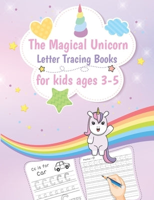 The Magical Unicorn Letter Tracing Books for Kids 3-5: handwriting write learning tracing practice for Kids with Line Tracing, learn alphabet workbook by Toya St Publishing