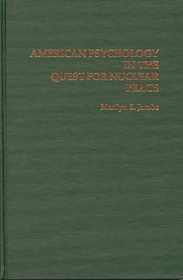 American Psychology in the Quest for Nuclear Peace by Jacobs, Marilyn S.