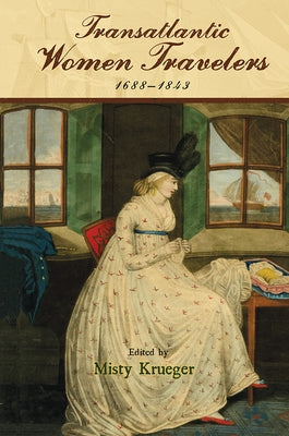 Transatlantic Women Travelers, 1688-1843 by Krueger, Misty