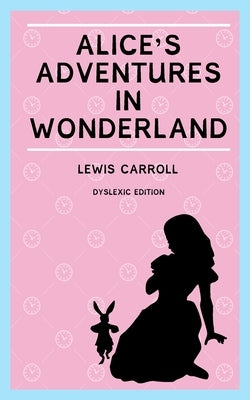 Alice's Adventures in Wonderland (Annotated): Dyslexia Edition with Dyslexie Font for Dyslexic Readers by Carroll, Lewis