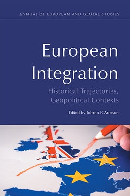 European Integration: Historical Trajectories, Geopolitical Contexts by Arnason, Johann P.