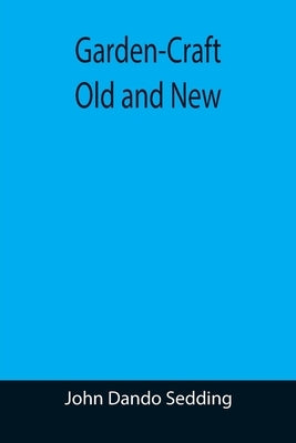 Garden-Craft Old and New by Dando Sedding, John