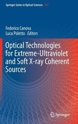 Optical Technologies for Extreme-Ultraviolet and Soft X-Ray Coherent Sources by Canova, Federico