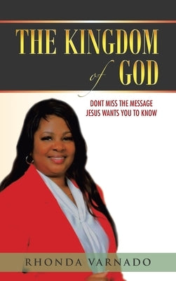 The Kingdom of God: Dont Miss the Message Jesus Wants You to Know by Varnado, Rhonda