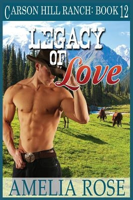 Legacy of Love: Contemporary Cowboy Romance by Rose, Amelia