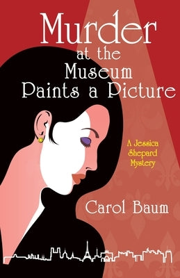 Murder at the Museum Paints a Picture: A Jessica Shepard Mystery by Baum, Carol