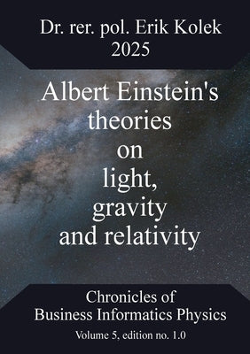 Albert Einstein's theories on light, gravity and relativity by Kolek, Erik
