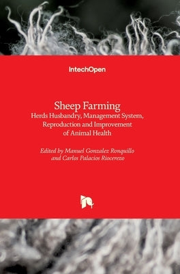 Sheep Farming: Herds Husbandry, Management System, Reproduction and Improvement of Animal Health by Gonzalez Ronquillo, Manuel