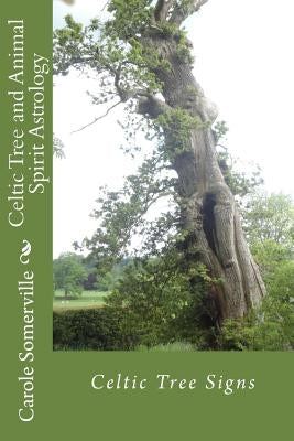 Celtic Tree and Animal Spirit Astrology: Celtic Tree Signs by Somerville, Carole Anne