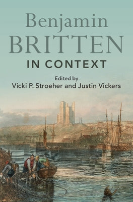 Benjamin Britten in Context by Stroeher, Vicki P.