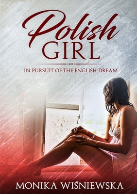 Polish Girl in Pursit of the English Dream by Wisniewska, Monika