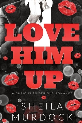 Love Him Up: African American Urban Fiction Billionaire Romance by Murdock, Sheila