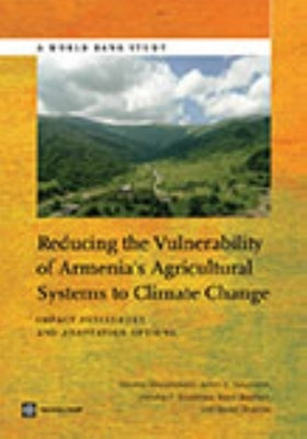 Reducing the Vulnerability of Armenia's Agricultural Systems to Climate Change: Impact Assessment and Adaptation Options by Ahouissoussi, Nicolas