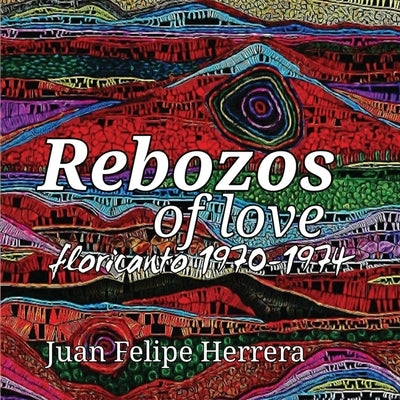 Rebozos of love: floricanto 1970-1974: floricanto by Herrera, Juan