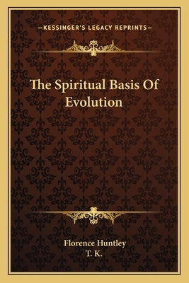 The Spiritual Basis Of Evolution by Huntley, Florence