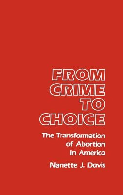 From Crime to Choice: The Transformation of Abortion in America by Davis, Nanette J.