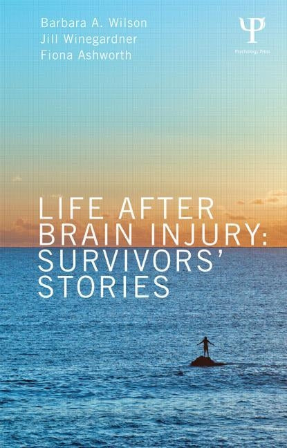 Life After Brain Injury: Survivors' Stories by Wilson, Barbara A.