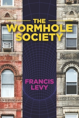 The Wormhole Society by Levy, Francis