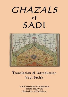 Ghazals of Sadi by Smith, Paul