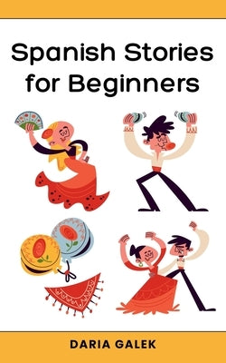 Spanish Stories for Beginners by Galek, Daria