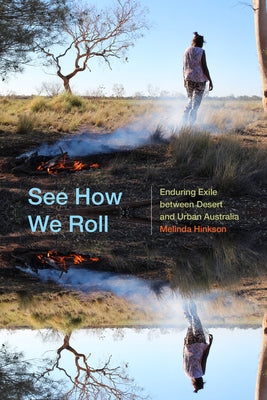 See How We Roll: Enduring Exile Between Desert and Urban Australia by Hinkson, Melinda