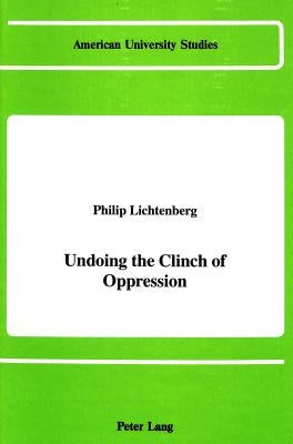Undoing the Clinch of Oppression by Prof Philip Lichtenberg