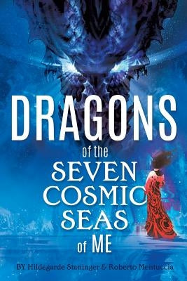 Dragons of the Seven Cosmic Seas of ME by Hildegarde, Staninger