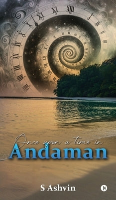 Once Upon a Time in Andaman by S Ashvin
