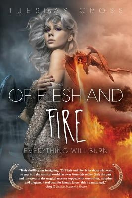 Of Flesh and Fire - Book I: Everything Will Burn by Cross, Tuesday
