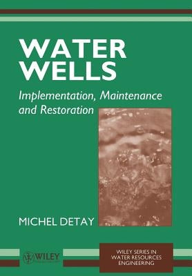 Water Wells: Implementation, Maintenance and Restoration by Detay, Michel